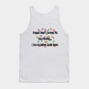 Credit Card Debt Humor Tee - "Please Don't Invite Me Anywhere..." Funny Statement Shirt, Casual Anti-Social Top, Birthday Gift for Friend Tank Top